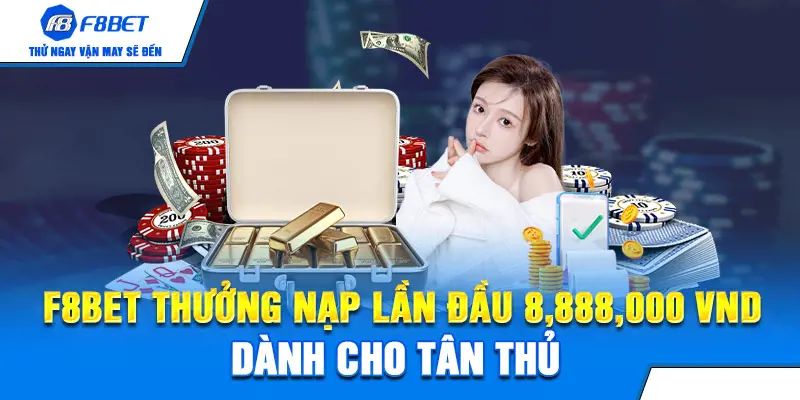 Chương trình khuyến mãi F8bet thưởng nạp lần đầu