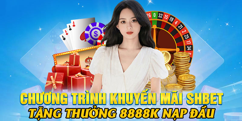 Giới thiệu chương trình tặng thưởng nạp đầu, tối đa lên tới 8888K